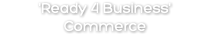 'Ready 4 Business' Commerce