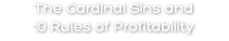 The Cardinal Sins and 10 Rules of Profitability