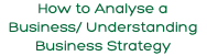 How to Analyse a Business/ Understanding Business Strategy