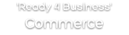 'Ready 4 Business' Commerce