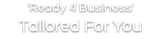 'Ready 4 Business' Tailored For You