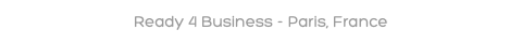 Ready 4 Business - Paris, France