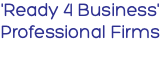 'Ready 4 Business' Professional Firms