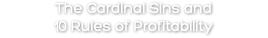 The Cardinal Sins and 10 Rules of Profitability